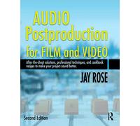 Audio Postproduction for Film and Video: After-the-Shoot solutions, Professional Techniques,and Cookbook Recipes to Make Your Project Sound Better