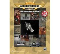 Audio Recording Boot Camp: Hands-On Basic Training for Musicians (Book & DVD-ROM): The Hands-on Survival Manual for Musicians