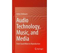 Audio Technology, Music, and Media : From Sound Wave to Reproduction