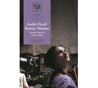 Audio-Visual Roman Women: Gender, History and Screen Media (IMAGINES - Classical Receptions in the Visual and Performing Arts)