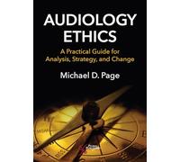 Audiology Ethics: A Practical Guide for Analysis, Strategy, and Change