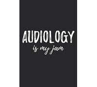 Audiology Is My Jam: Audiology Notebook, Audiologist Gifts, Funny Audiology Journal, Gift for Audiologist, Audiology Graduation, Hearing Therapy Gift, Journal 6x9 120 Page
