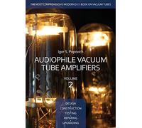 Audiophile Vacuum Tube Amplifiers - Design, Construction, Testing, Repairing & Upgrading, Volume 2