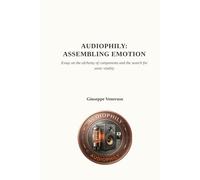 Audiophily: Assembling Emotion: A journey into the invisible architecture of sound: where the system becomes the purposed