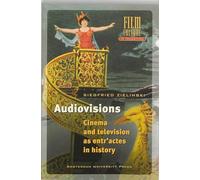 Audiovisions: Cinema and Television as Entr'actes in History (Film Culture in Transition)