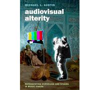 Audiovisual Alterity: Representing Ourselves and Others in Music Videos (Oxford Music / Media)