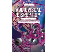 Audiovisual Disruption: Post-Digital Aesthetics in Contemporary Audiovisual Arts (Image)