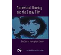 Audiovisual Thinking and the Essay Film : The Case of Francophone Europe
