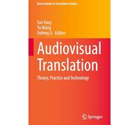 Audiovisual Translation: Theory, Practice and Technology (New Frontiers in Translation Studies)