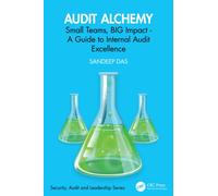Audit Alchemy : Small Teams, BIG Impact - A Guide to Internal Audit Excellence