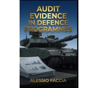 AUDIT EVIDENCE IN DEFENCE PROGRAMMES: A Practical Guide to Evidence Collection, Reliability, Documentation and Assurance in Military Procurement and ... (Defence and Military Strategy & Finance)