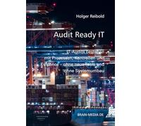 Audit Ready IT: IT-Audits bestehen mit Prozessen, Kontrollen und Evidence - ohne neue Tools und ohne Systemumbau (Auditierung)