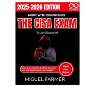 Audit with Confidence The CISA Exam Study Blueprint: Break Down Complex Auditing Concepts with Real-World Practice and Insights (CYBERSECURITY STUDY GUIDES MASTER SERIES)