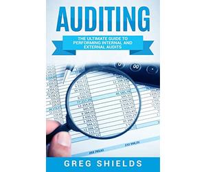 Auditing: The Ultimate Guide to Performing Internal and External Audits