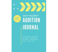 Audition Journal: Log Book Planner For Prep And Preparation: Musicians, Singers, Dancers, Comedians