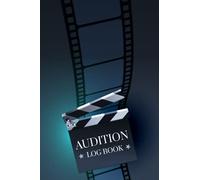 Audition Log Book: Journal To Record and Keep Track of the Auditions You Attended