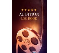 Audition Log Book: Performers Audition Journal - Record of All The Auditions You Attended
