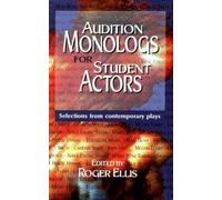 Audition Monologs for Student Actors: Selections from Contemporary Plays