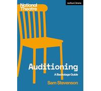 Auditioning: A Backstage Guide (National Theatre Backstage Guides)