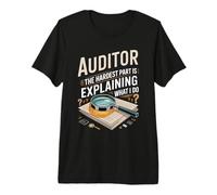 Auditor The Hardest Part is Explaining What I Do Auditing Premium T-Shirt