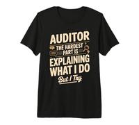 Auditor The Hardest Part is Explaining What I Do Premium T-Shirt