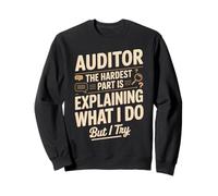 Auditor The Hardest Part Is Explaining What I Do Sweatshirt