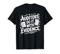 Auditors Do It with Evidence, Auditing Bookkeeper Accountant T-Shirt