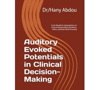 Auditory Evoked Potentials in Clinical Decision-Making: From Waveform Interpretation to Clinical Responsibility. [Evidence, Ethics, and Real-World Practice]