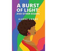 Audre Lorde - A Burst of Light and Other Essays - New paperback or so - P555z
