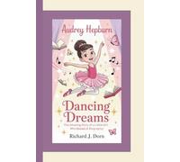 AUDREY HEPBURN: Dancing Dreams-The Amazing Story of a Little Girl Who Shined