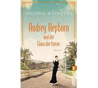 Audrey Hepburn und der Glanz der Sterne: Roman | Die bewegende Lebensgeschichte der Muse und Hollywood-Schauspielerin