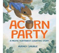 Audrey Sauble Acorn Party: A Pacific Northwest Counting Story Paperback Book Audrey Sauble Multicolor