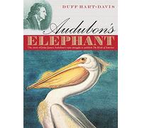 Audubon's Elephant: The Story of John James Audubon's Epic Struggle to Publish the "Birds of America"