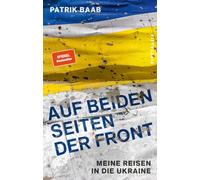 Auf beiden Seiten der Front: Meine Reisen in die Ukraine