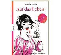 Auf das Leben!: Das Glücksbuch für die besten Jahre