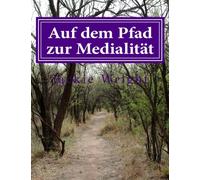 Auf dem Pfad zur Medialitat: German version of Pathways to Mediumship
