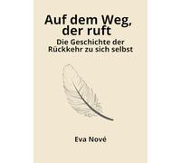 Auf dem Weg, der ruft: Die Geschichte der Rückkehr zu sich selbst