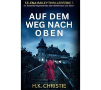 Auf dem Weg nach oben: Ein fesselnder Psychothriller über Geheimnisse und Gefahr (Selena-Bailey-Thrillerreihe)