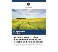 Auf dem Weg zu einer binationalen Heimat für Israelis und Palästinenser: Auf der Suche nach einer machbaren Lösung - Eine vereinte Demokratie