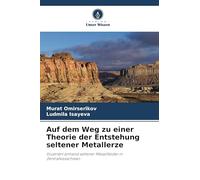 Auf dem Weg zu einer Theorie der Entstehung seltener Metallerze: Illustriert anhand seltener Metallfelder in Zentralkasachstan