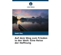Auf dem Weg zum Frieden in der Welt: Eine Reise der Hoffnung
