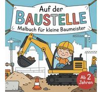 Auf der Baustelle - Malbuch für kleine Baumeister ab 2 Jahren: Mit 50 abwechslungsreichen Ausmalbildern