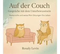 Auf der Couch: Gespräche mit dem Unterbewusstsein: Humorvolle und weise Mini-Sitzungen fürs Leben (Auf der Couch, Klarsicht Leben)