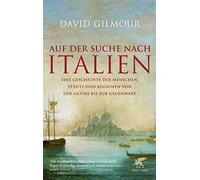Auf der Suche nach Italien: Eine Geschichte der Menschen, Städte und Regionen von der Antike bis zur Gegenwart