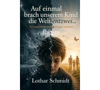 Auf einmal brach unserem Kind die Welt entzwei...: Ein ungewöhnlicher Kampf gegen Epilepsie