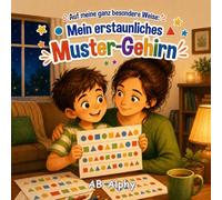 Auf meine ganz besondere Weise: Mein erstaunliches Muster-Gehirn: Eine herzerwärmende Kindergeschichte über Autismus, Selbstvertrauen, Freundschaft und Inklusion für Kinder von 4 bis 8 Jahren