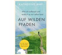 Auf wilden Pfaden: Wie ich endlich aufbrach und zu mir selbst fand | Eine Frau lernt, ihren Autismus anzunehmen | Ein Buch wie ein Aufatmen - ehrlich, bewegend, befreiend