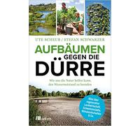 Aufbäumen gegen die Dürre: Wie uns die Natur helfen kann, den Wassernotstand zu beenden. Alles über regenerative Landwirtschaft, Schwammstädte, ... Kampf gegen Klimawandel für eine bessere Welt