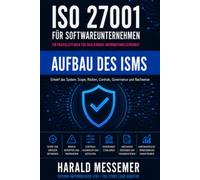 Aufbau des ISMS: Das Informationssicherheits-Managementsystem entwerfen: Umfang, Risiko, Massnahmen, Governance und Nachweise (ISO 27001 for Software Companies)