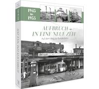 Aufbruch in eine neue Zeit: Auf dem Weg zur Bundesbahn (1945 - 1955)
